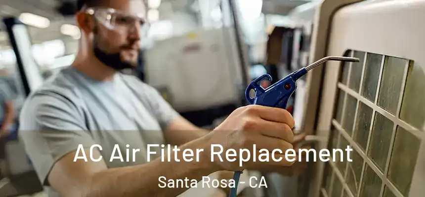  AC Air Filter Replacement Santa Rosa - CA