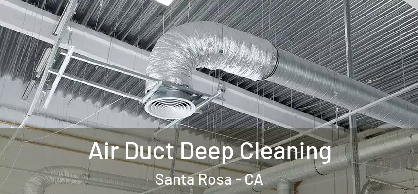 Air Duct Deep Cleaning Santa Rosa - CA