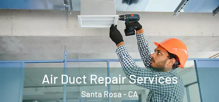  Air Duct Repair Services Santa Rosa - CA