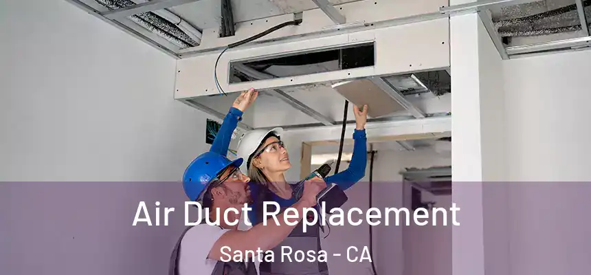 Air Duct Replacement Santa Rosa - CA
