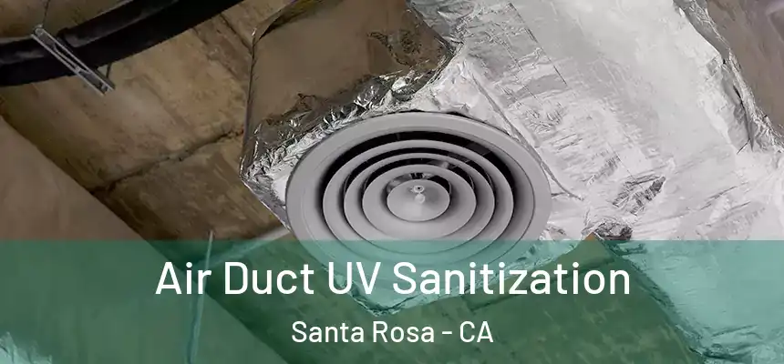 Air Duct UV Sanitization Santa Rosa - CA