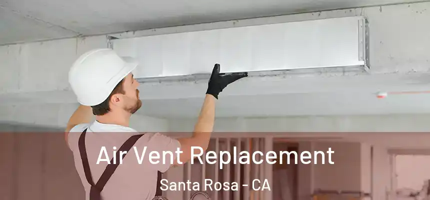 Air Vent Replacement Santa Rosa - CA
