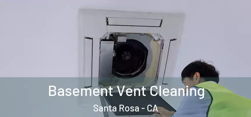 Basement Vent Cleaning Santa Rosa - CA