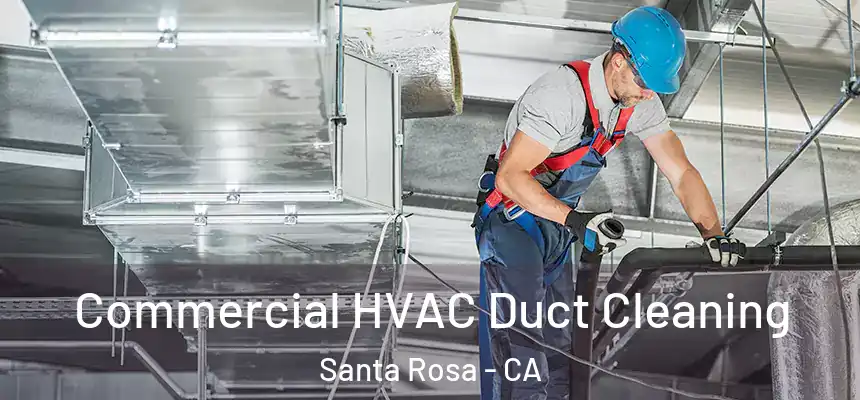  Commercial HVAC Duct Cleaning Santa Rosa - CA