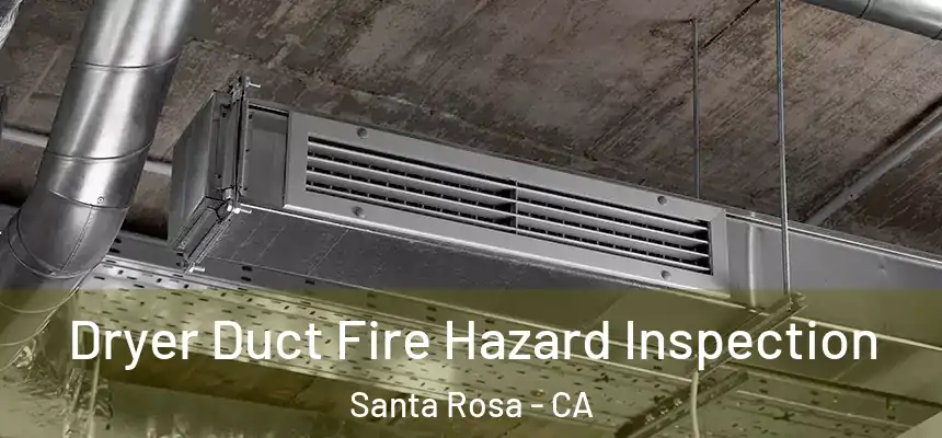 Dryer Duct Fire Hazard Inspection Santa Rosa - CA