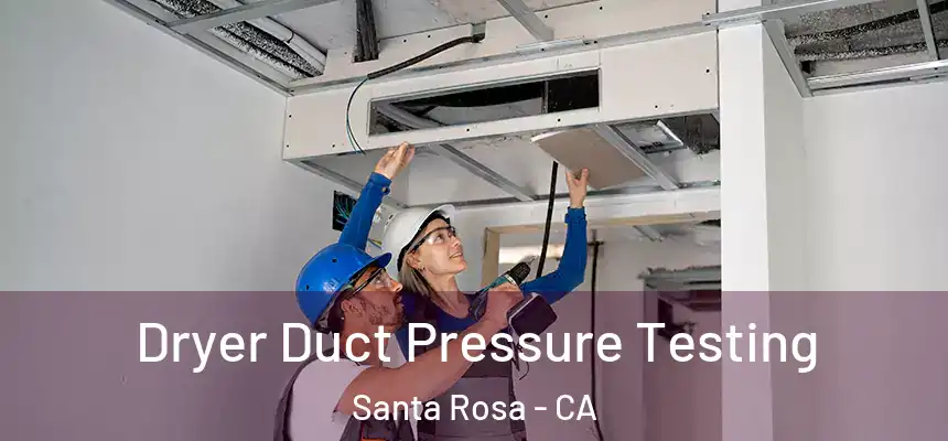 Dryer Duct Pressure Testing Santa Rosa - CA