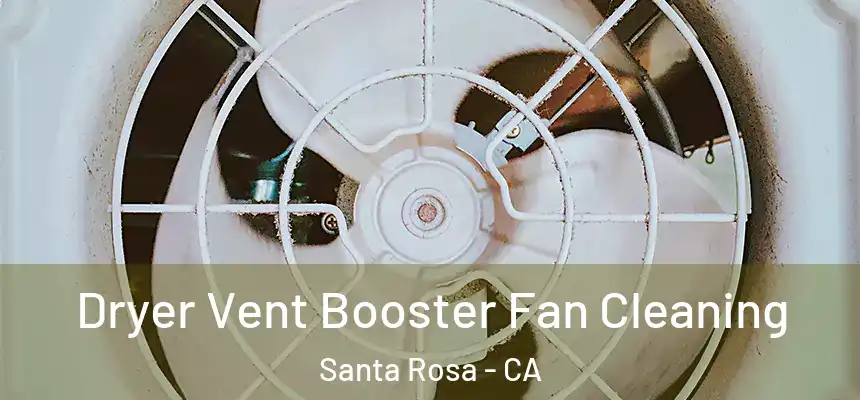 Dryer Vent Booster Fan Cleaning Santa Rosa - CA