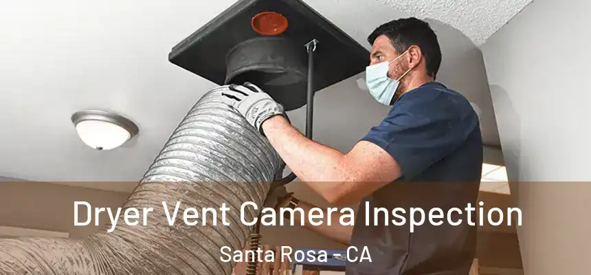  Dryer Vent Camera Inspection Santa Rosa - CA