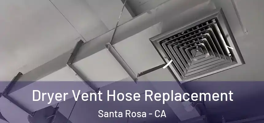 Dryer Vent Hose Replacement Santa Rosa - CA