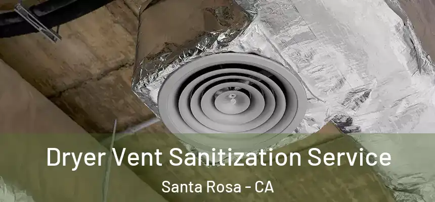 Dryer Vent Sanitization Service Santa Rosa - CA