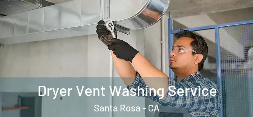 Dryer Vent Washing Service Santa Rosa - CA