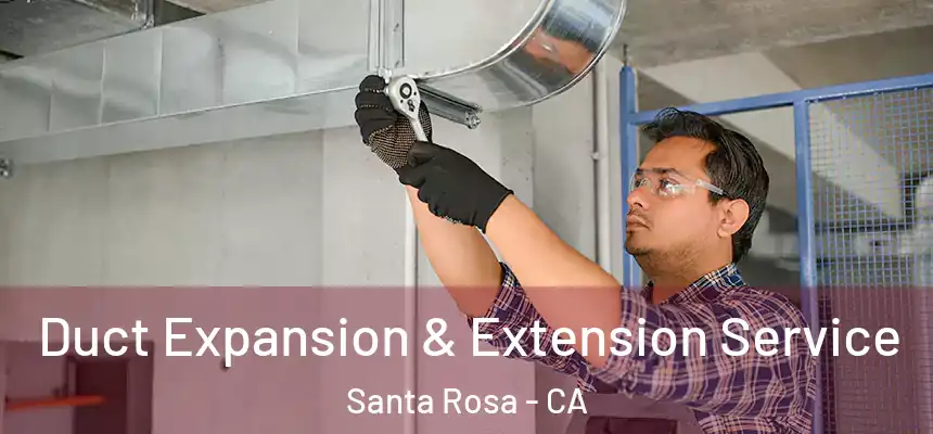  Duct Expansion & Extension Service Santa Rosa - CA