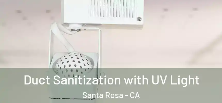 Duct Sanitization with UV Light Santa Rosa - CA