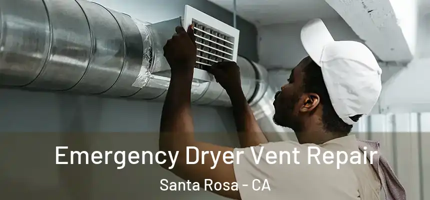 Emergency Dryer Vent Repair Santa Rosa - CA