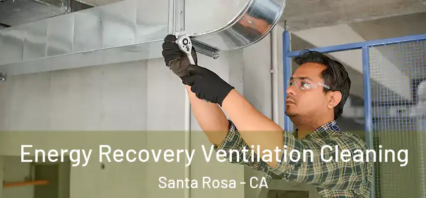 Energy Recovery Ventilation Cleaning Santa Rosa - CA