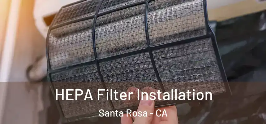 HEPA Filter Installation Santa Rosa - CA