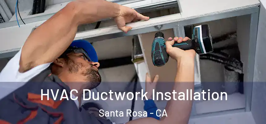 HVAC Ductwork Installation Santa Rosa - CA