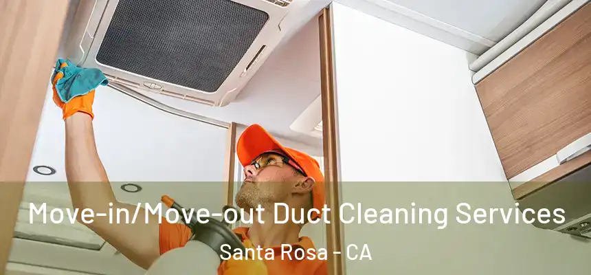Move-in/Move-out Duct Cleaning Services Santa Rosa - CA