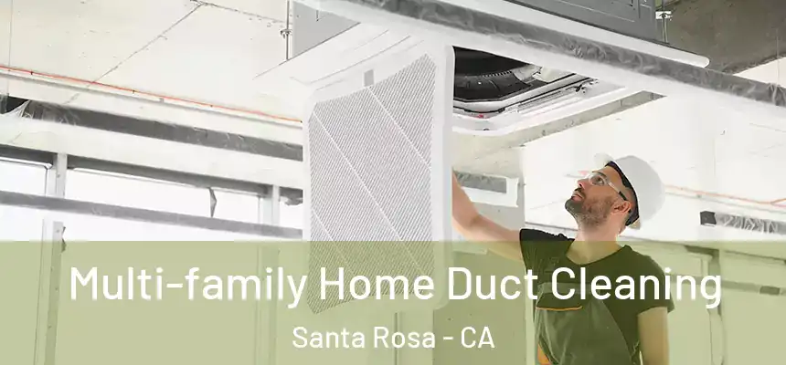 Multi-family Home Duct Cleaning Santa Rosa - CA