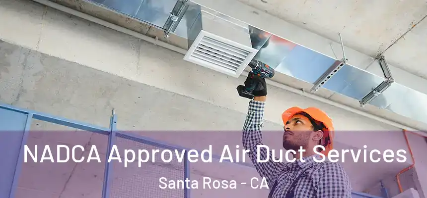 NADCA Approved Air Duct Services Santa Rosa - CA
