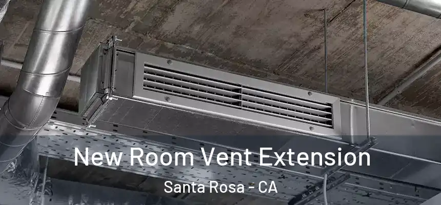  New Room Vent Extension Santa Rosa - CA