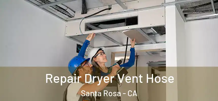 Repair Dryer Vent Hose Santa Rosa - CA