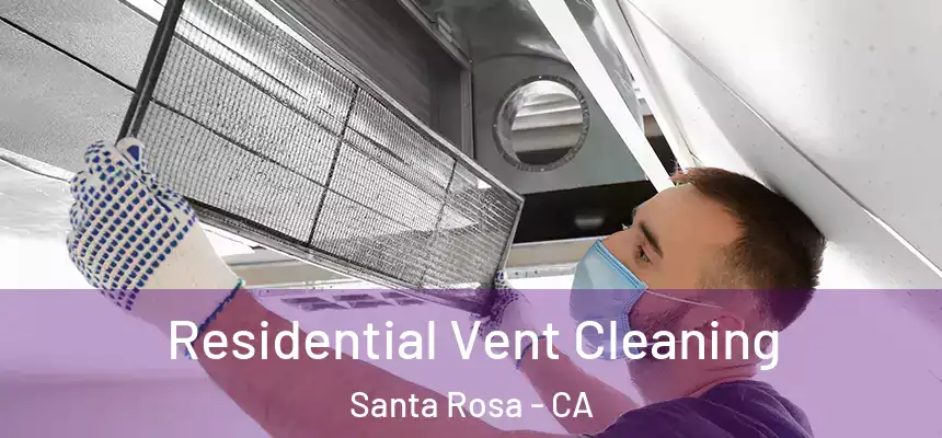 Residential Vent Cleaning Santa Rosa - CA