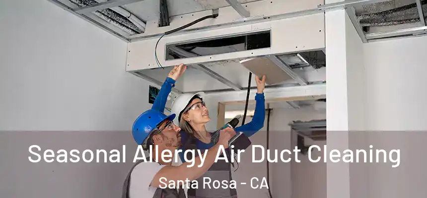  Seasonal Allergy Air Duct Cleaning Santa Rosa - CA