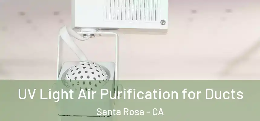 UV Light Air Purification for Ducts Santa Rosa - CA