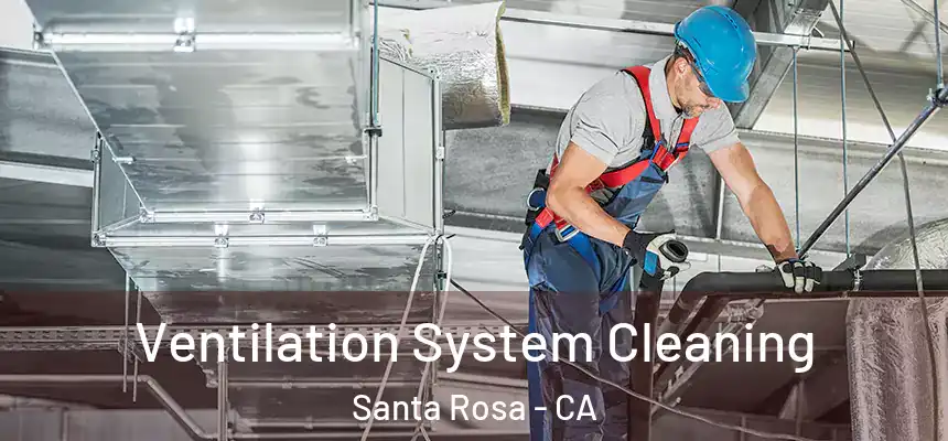  Ventilation System Cleaning Santa Rosa - CA